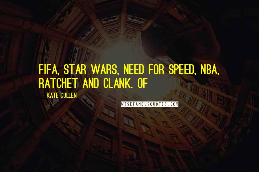 Kate Cullen Quotes: Fifa, Star Wars, Need for Speed, NBA, Ratchet and Clank. Of