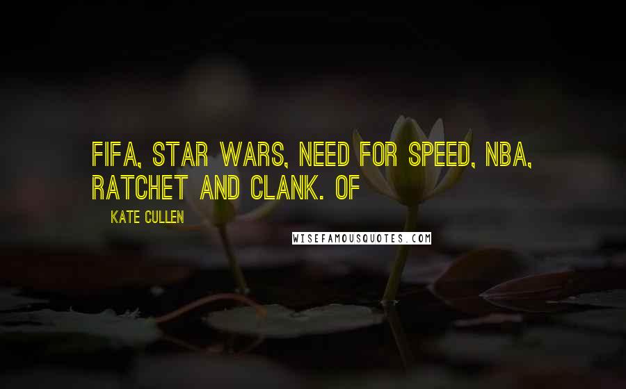 Kate Cullen Quotes: Fifa, Star Wars, Need for Speed, NBA, Ratchet and Clank. Of