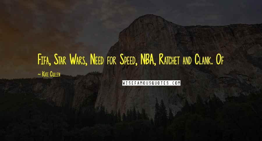 Kate Cullen Quotes: Fifa, Star Wars, Need for Speed, NBA, Ratchet and Clank. Of