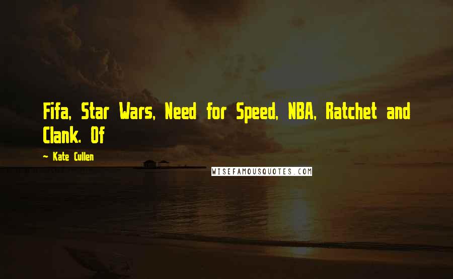 Kate Cullen Quotes: Fifa, Star Wars, Need for Speed, NBA, Ratchet and Clank. Of