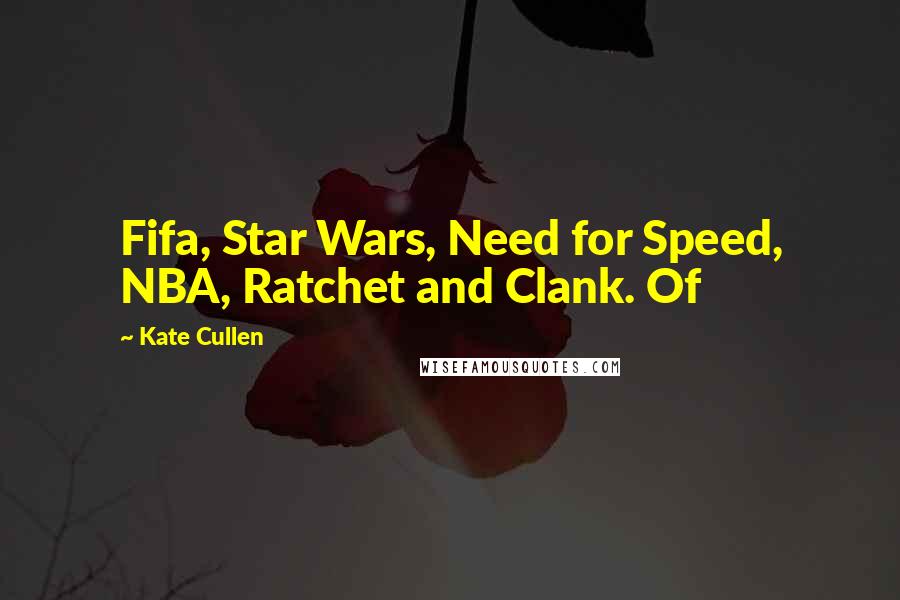 Kate Cullen Quotes: Fifa, Star Wars, Need for Speed, NBA, Ratchet and Clank. Of