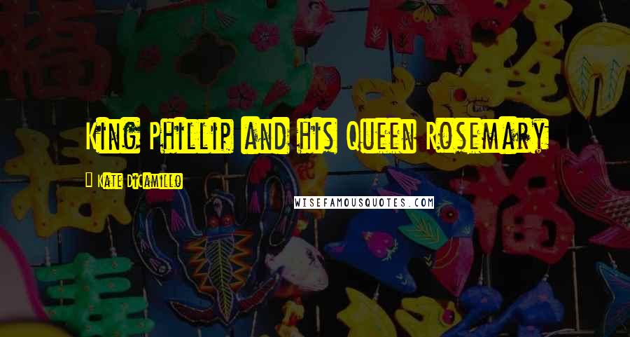 Kate DiCamillo Quotes: King Phillip and his Queen Rosemary