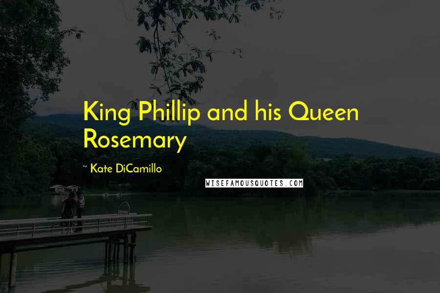 Kate DiCamillo Quotes: King Phillip and his Queen Rosemary