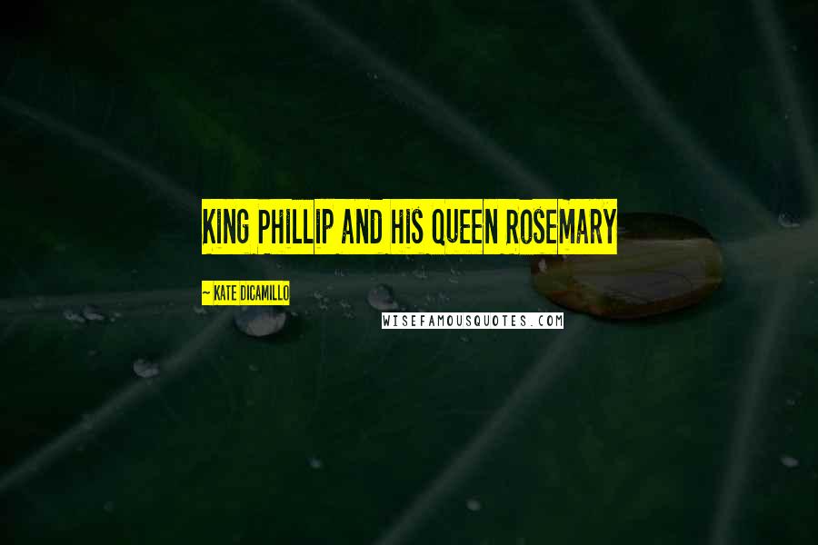 Kate DiCamillo Quotes: King Phillip and his Queen Rosemary