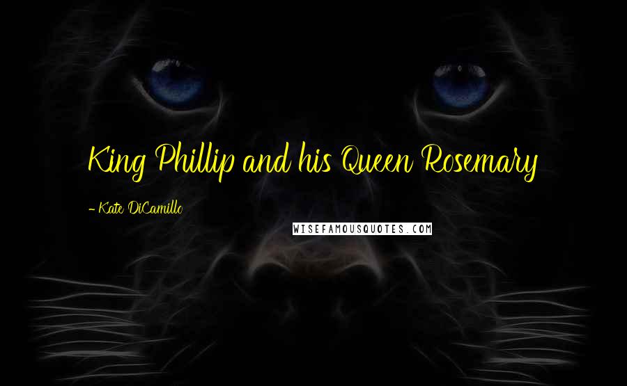 Kate DiCamillo Quotes: King Phillip and his Queen Rosemary