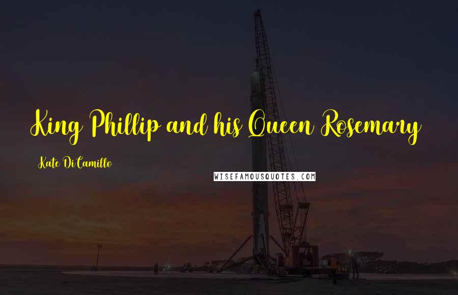 Kate DiCamillo Quotes: King Phillip and his Queen Rosemary