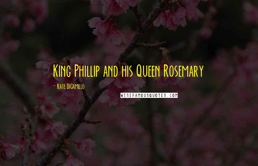 Kate DiCamillo Quotes: King Phillip and his Queen Rosemary