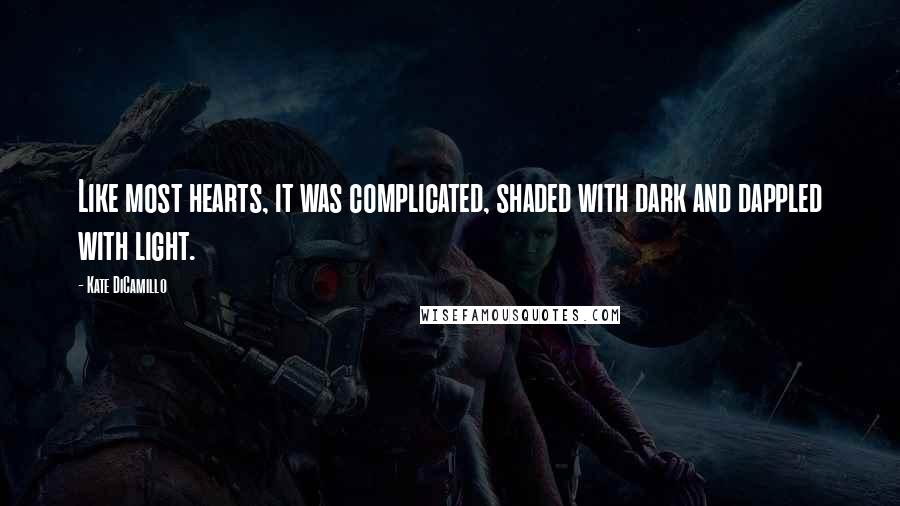 Kate DiCamillo Quotes: Like most hearts, it was complicated, shaded with dark and dappled with light.