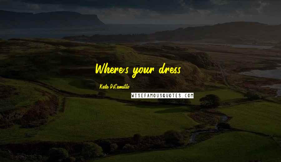 Kate DiCamillo Quotes: Where's your dress?