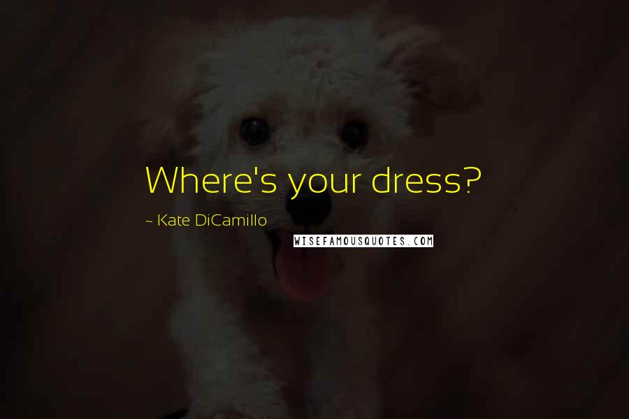Kate DiCamillo Quotes: Where's your dress?