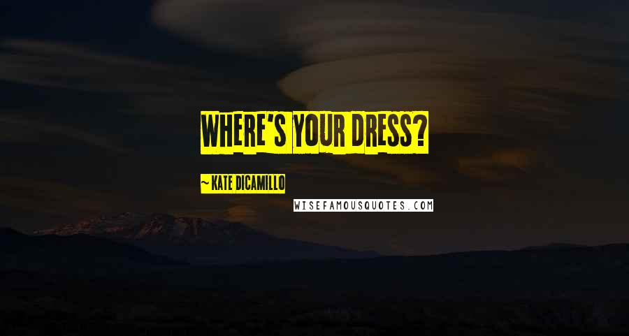 Kate DiCamillo Quotes: Where's your dress?