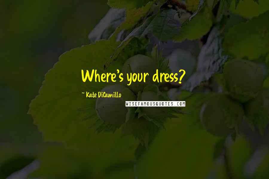 Kate DiCamillo Quotes: Where's your dress?