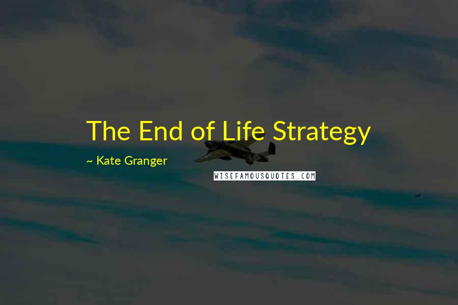 Kate Granger Quotes: The End of Life Strategy