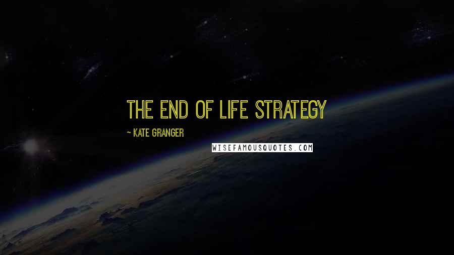 Kate Granger Quotes: The End of Life Strategy