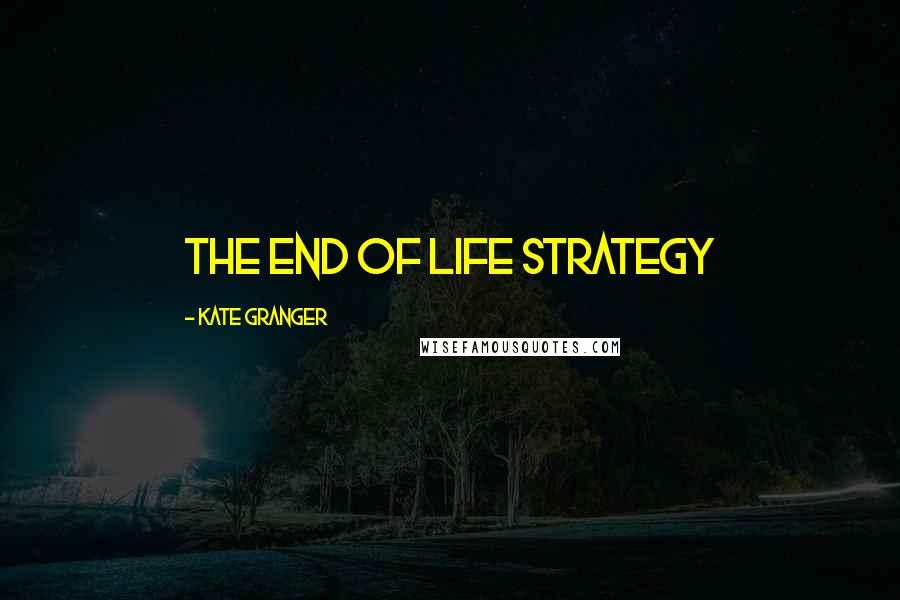 Kate Granger Quotes: The End of Life Strategy