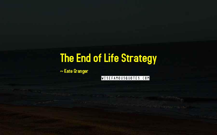Kate Granger Quotes: The End of Life Strategy