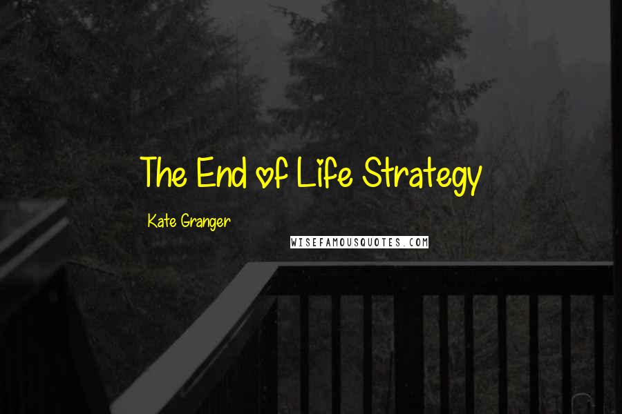Kate Granger Quotes: The End of Life Strategy
