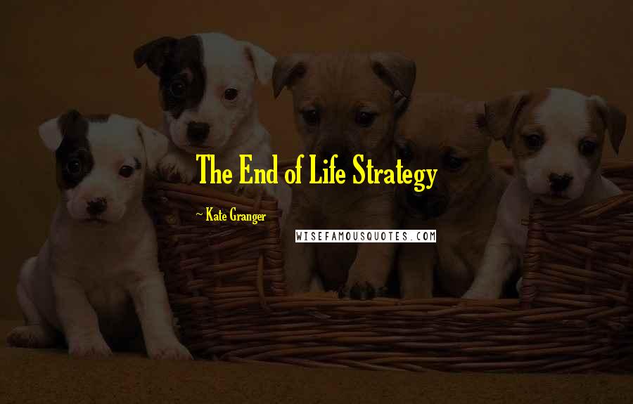 Kate Granger Quotes: The End of Life Strategy