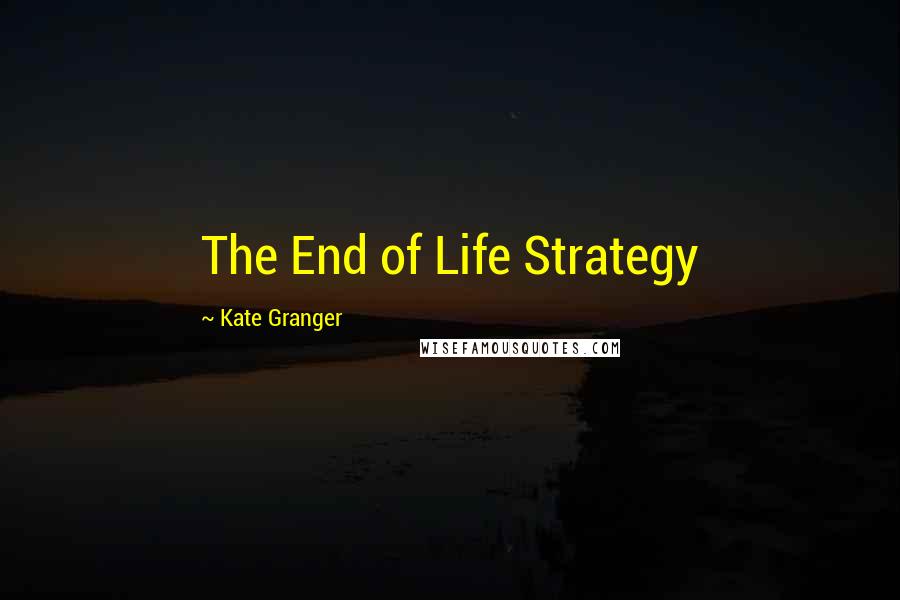 Kate Granger Quotes: The End of Life Strategy