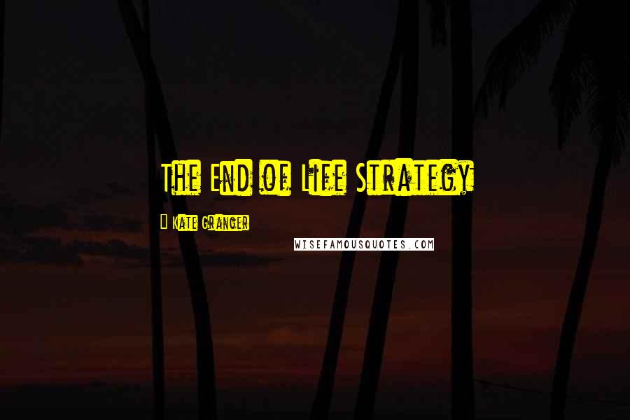 Kate Granger Quotes: The End of Life Strategy