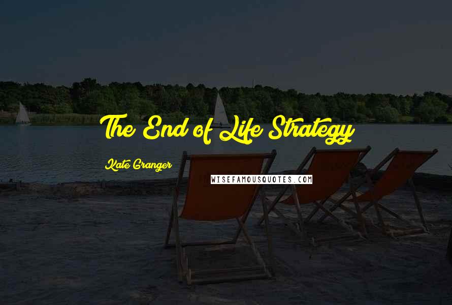 Kate Granger Quotes: The End of Life Strategy