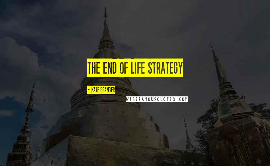 Kate Granger Quotes: The End of Life Strategy