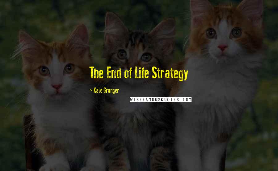 Kate Granger Quotes: The End of Life Strategy