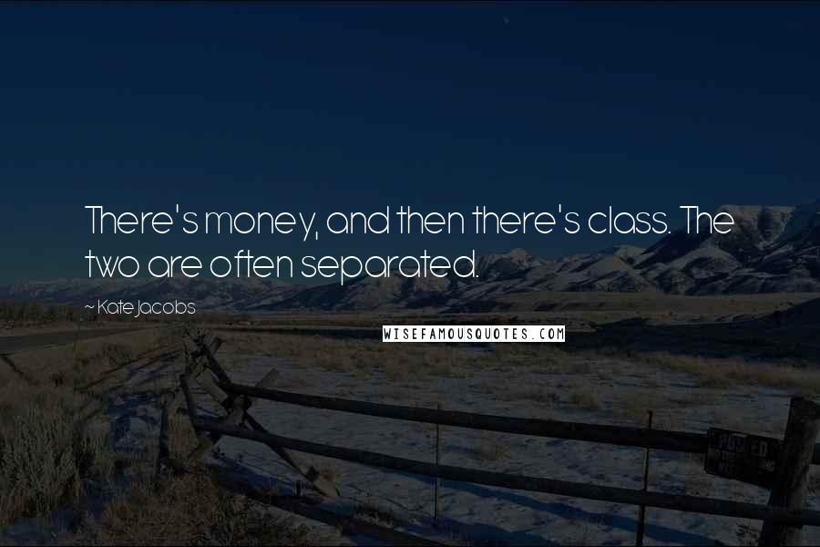 Kate Jacobs Quotes: There's money, and then there's class. The two are often separated.
