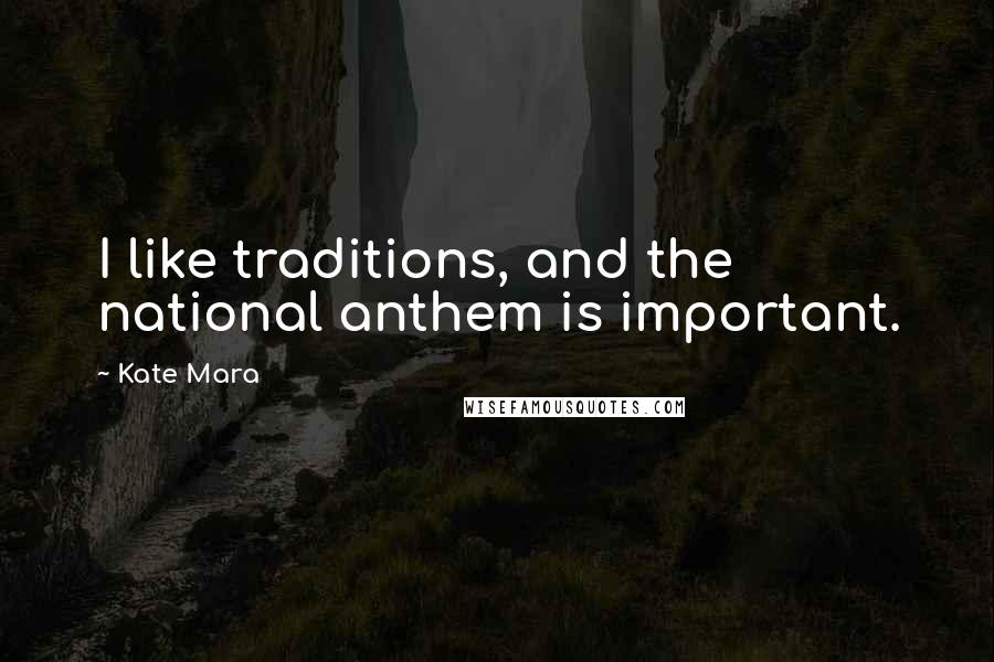 Kate Mara Quotes: I like traditions, and the national anthem is important.