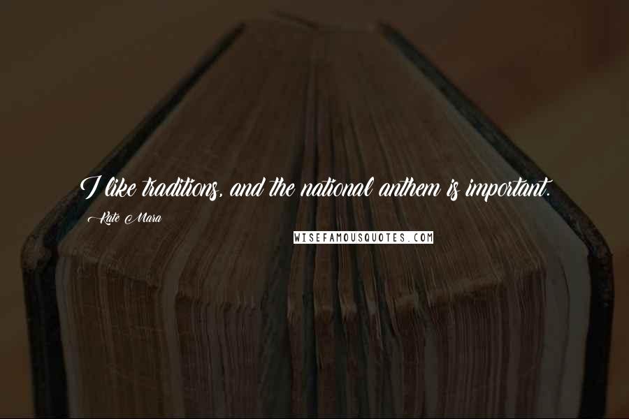 Kate Mara Quotes: I like traditions, and the national anthem is important.