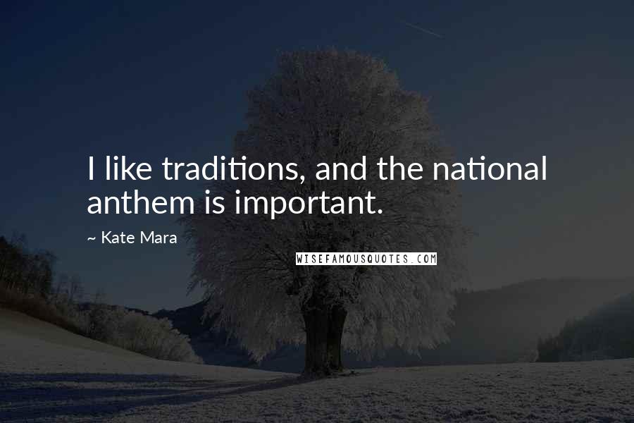 Kate Mara Quotes: I like traditions, and the national anthem is important.