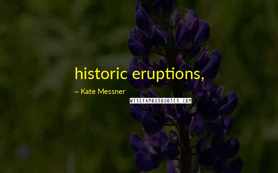 Kate Messner Quotes: historic eruptions,