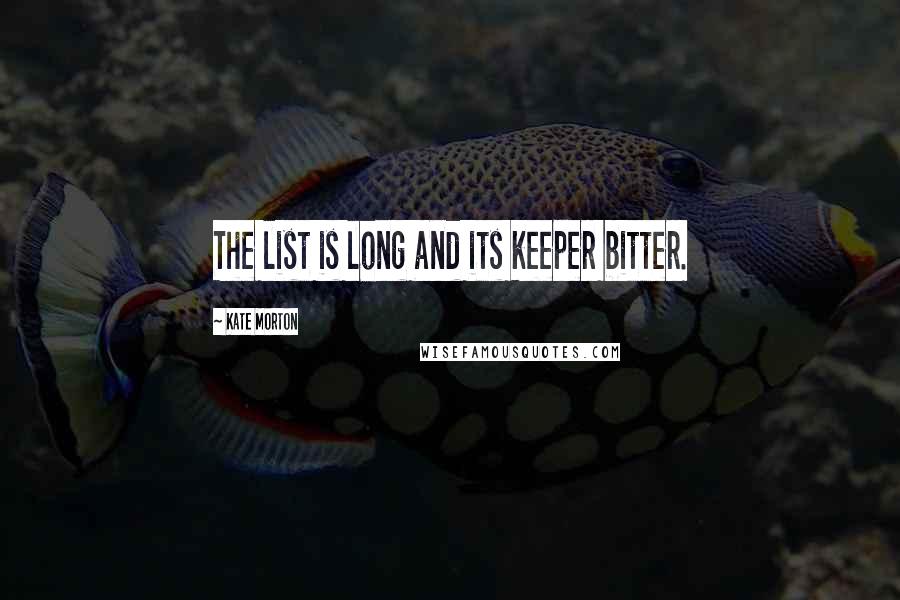 Kate Morton Quotes: The list is long and its keeper bitter.