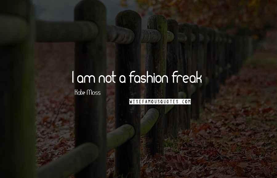 Kate Moss Quotes: I am not a fashion freak!