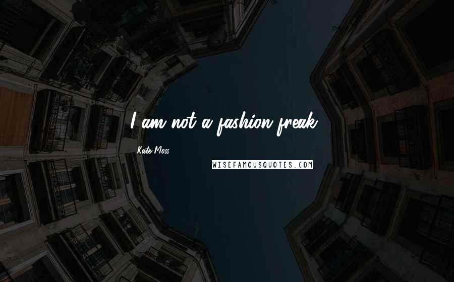 Kate Moss Quotes: I am not a fashion freak!