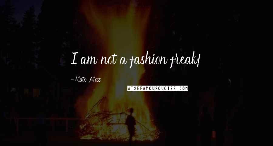 Kate Moss Quotes: I am not a fashion freak!