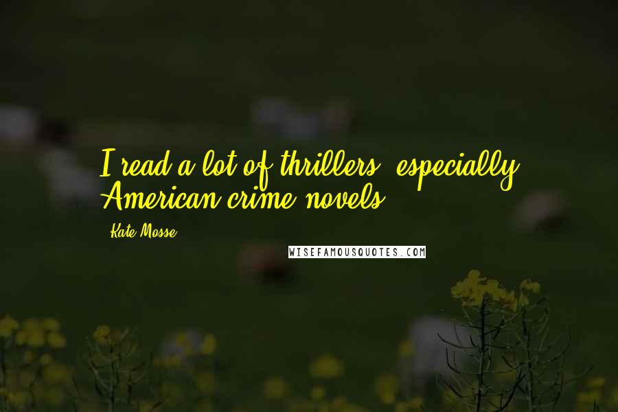 Kate Mosse Quotes: I read a lot of thrillers, especially American crime novels.