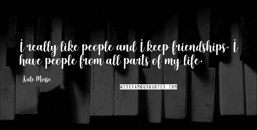 Kate Mosse Quotes: I really like people and I keep friendships. I have people from all parts of my life.