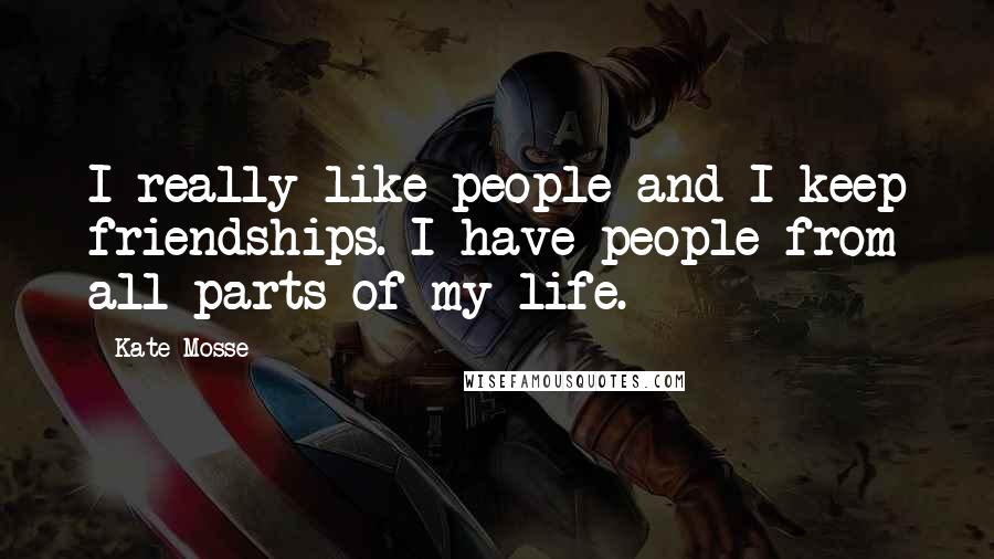 Kate Mosse Quotes: I really like people and I keep friendships. I have people from all parts of my life.