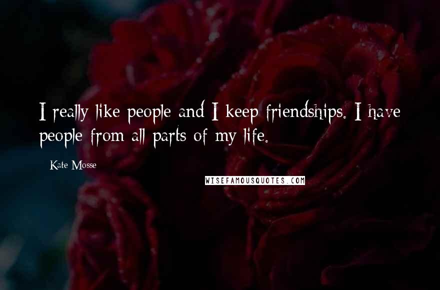 Kate Mosse Quotes: I really like people and I keep friendships. I have people from all parts of my life.