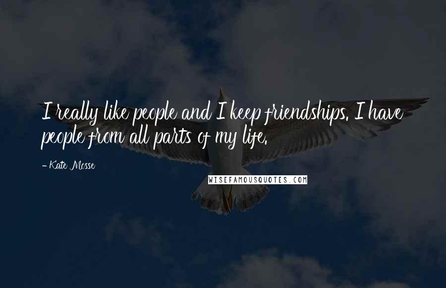 Kate Mosse Quotes: I really like people and I keep friendships. I have people from all parts of my life.