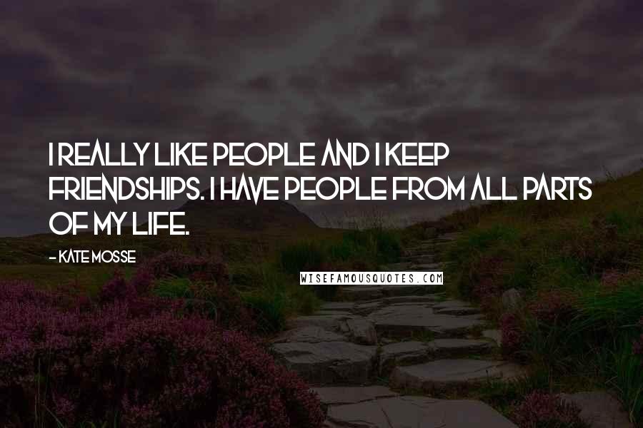 Kate Mosse Quotes: I really like people and I keep friendships. I have people from all parts of my life.