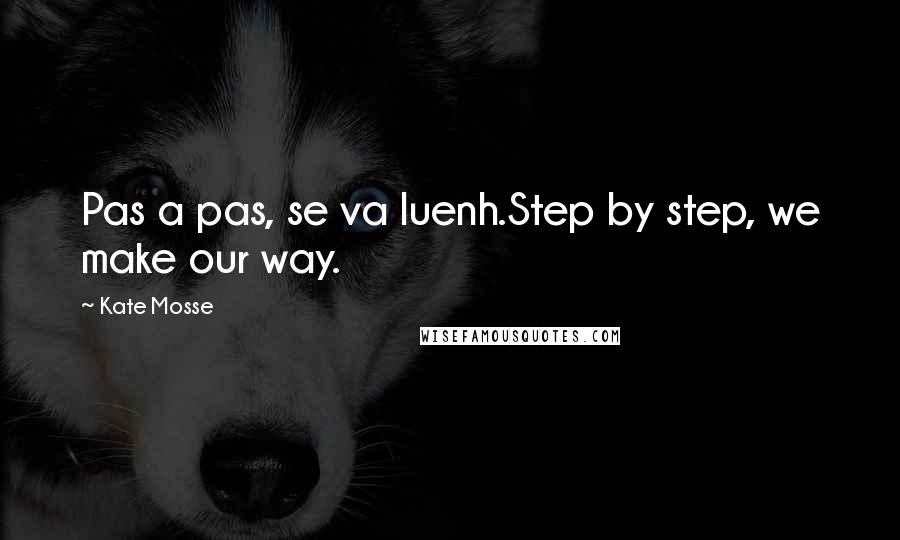 Kate Mosse Quotes: Pas a pas, se va luenh.Step by step, we make our way.