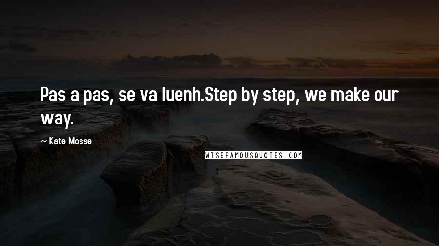 Kate Mosse Quotes: Pas a pas, se va luenh.Step by step, we make our way.