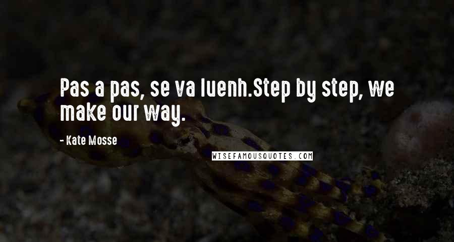 Kate Mosse Quotes: Pas a pas, se va luenh.Step by step, we make our way.