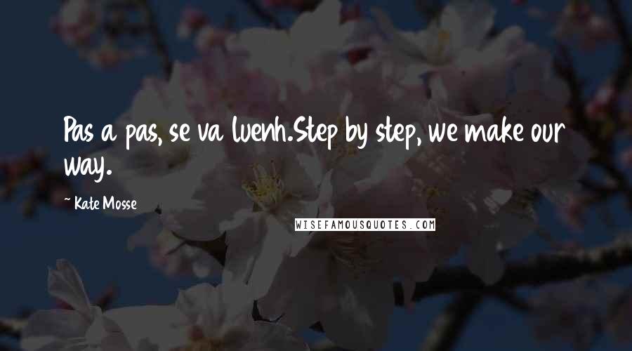 Kate Mosse Quotes: Pas a pas, se va luenh.Step by step, we make our way.