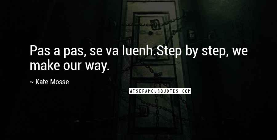 Kate Mosse Quotes: Pas a pas, se va luenh.Step by step, we make our way.