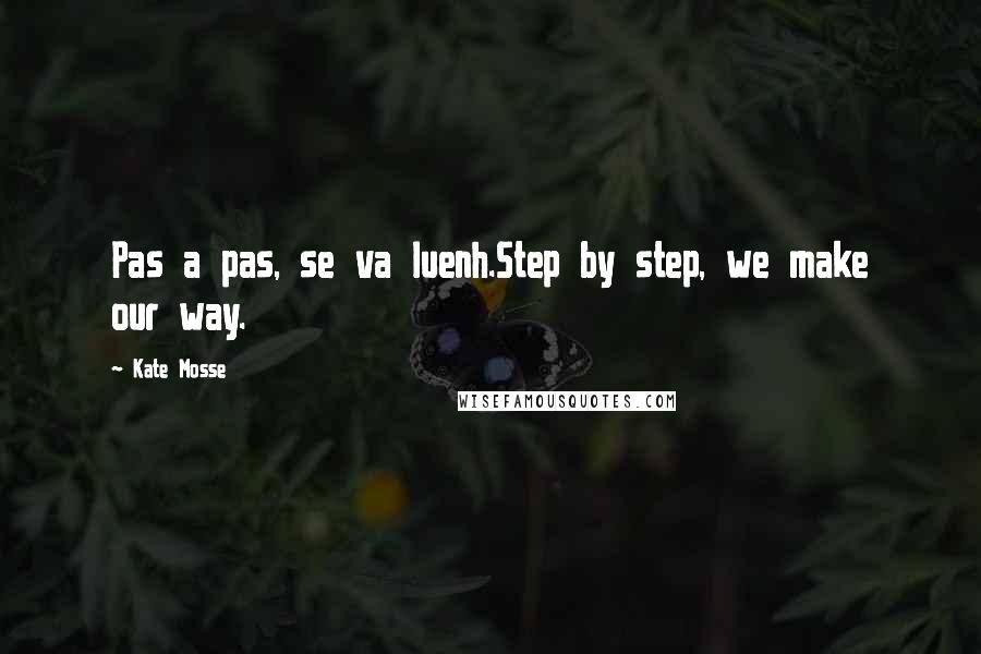 Kate Mosse Quotes: Pas a pas, se va luenh.Step by step, we make our way.