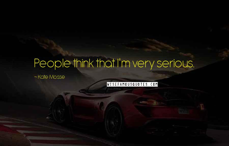 Kate Mosse Quotes: People think that I'm very serious.