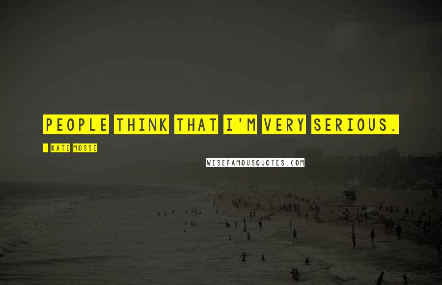 Kate Mosse Quotes: People think that I'm very serious.
